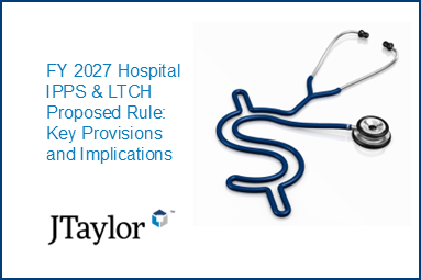 FY 2027 Hospital IPPS & LTCH Proposed Rule: Key Provisions and Implications