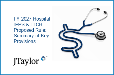 FY 2027 Hospital IPPS & LTCH Proposed Rule: Summary of Key Provisions