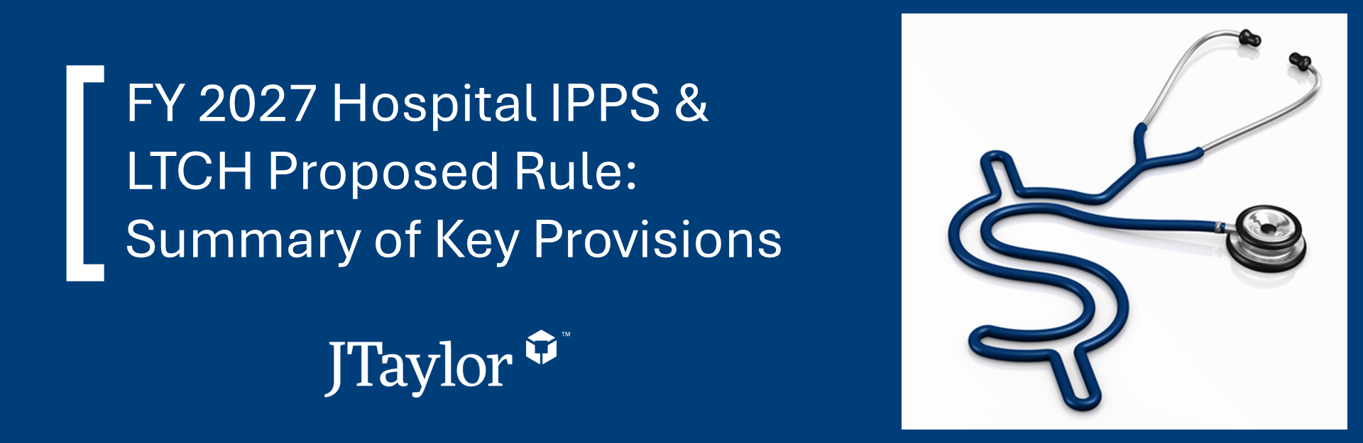 FY 2027 Hospital IPPS & LTCH Proposed Rule: Summary of Key Provisions