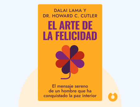 El arte de la felicidad de Dalai Lama y Dr. Howard C. Cutler, resumen ...