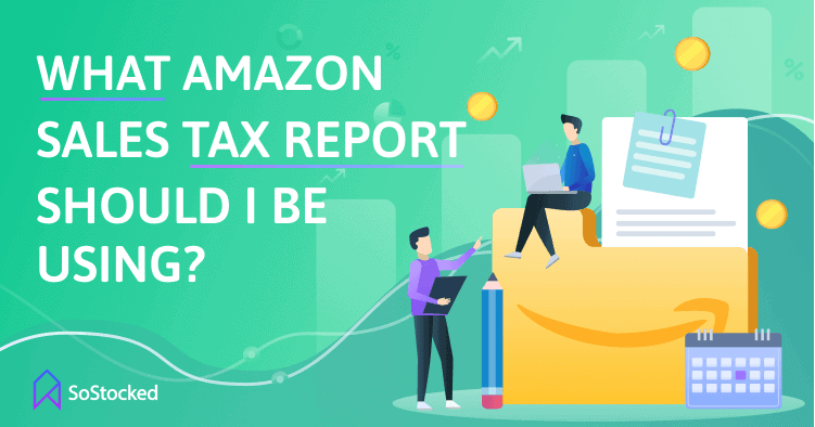 5-What-Amazon-Sales-Tax-Report-Should-You-Be-Using.png