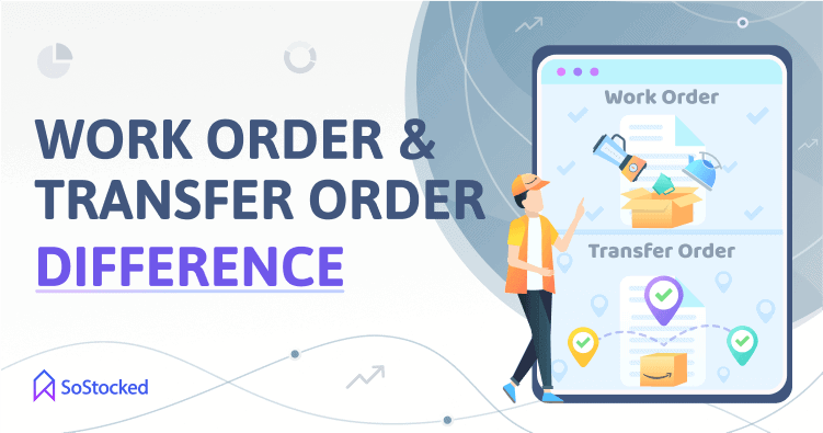 Distinguish The Difference Between Work Order And Transfer Order