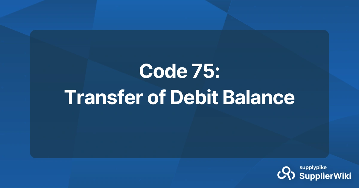 Code 75: Transfer of Debit Balance | The Supply Chain Source