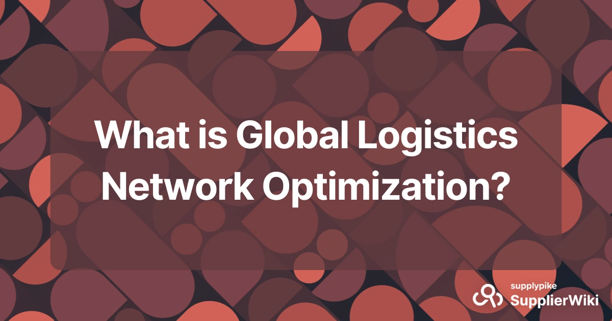 What is Global Logistics Network Optimization? | The Supply Chain Source