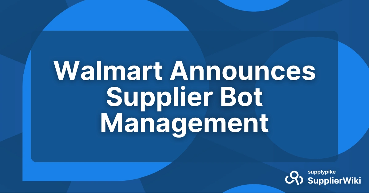 Walmart Announces Supplier Bot Management | The Supply Chain Source