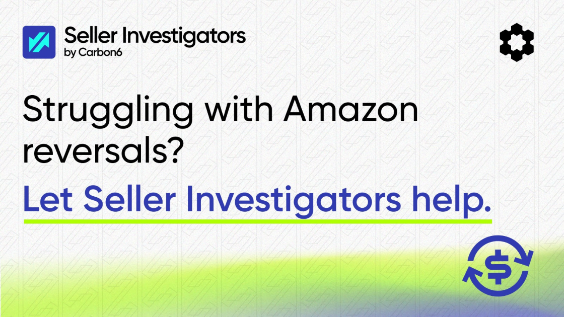 Struggling with Amazon reversals? Let Seller Investigators help