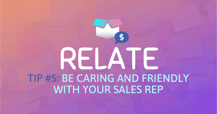 Be caring and friendly with your sales rep during negotiations.