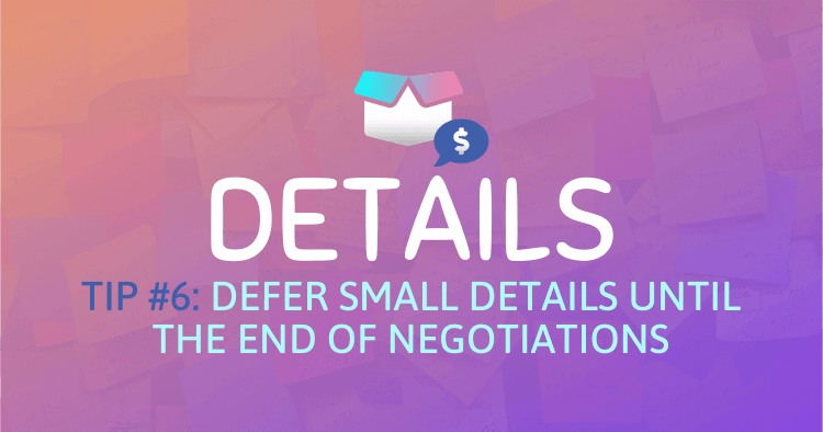 Defer small details until the end of your supplier negotiation strategy.