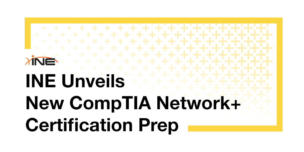 INE Unveils New CompTIA Network+ Certification Prep Image