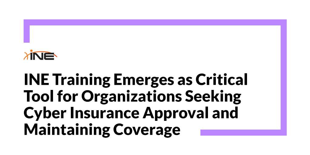 INE Training Emerges as Critical Tool for Organizations Seeking Cyber Insurance Approval and Maintaining Coverage
