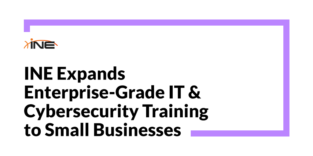 INE Expands Enterprise-Grade IT & Cybersecurity Training to Small Businesses