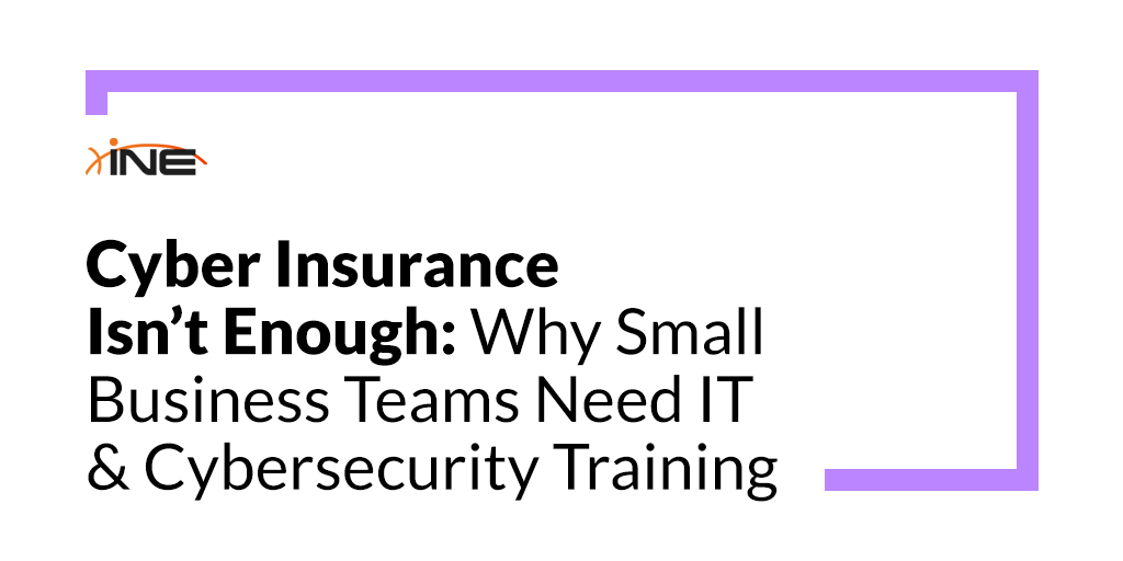 Cyber Insurance Isn’t Enough: Why Small Business Teams Need IT & Cybersecurity Training