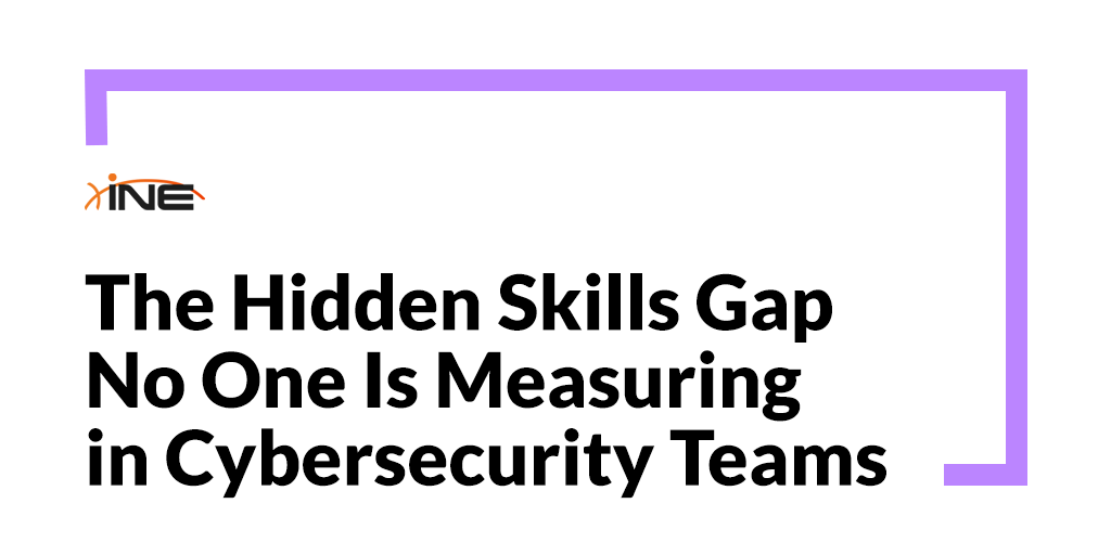 The Hidden Skills Gap No One Is Measuring in Cybersecurity Teams