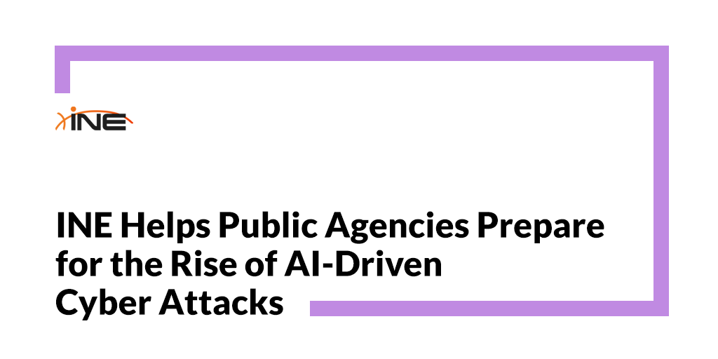 INE Helps Public Agencies Prepare for the Rise of AI-Driven Cyber Attacks Image