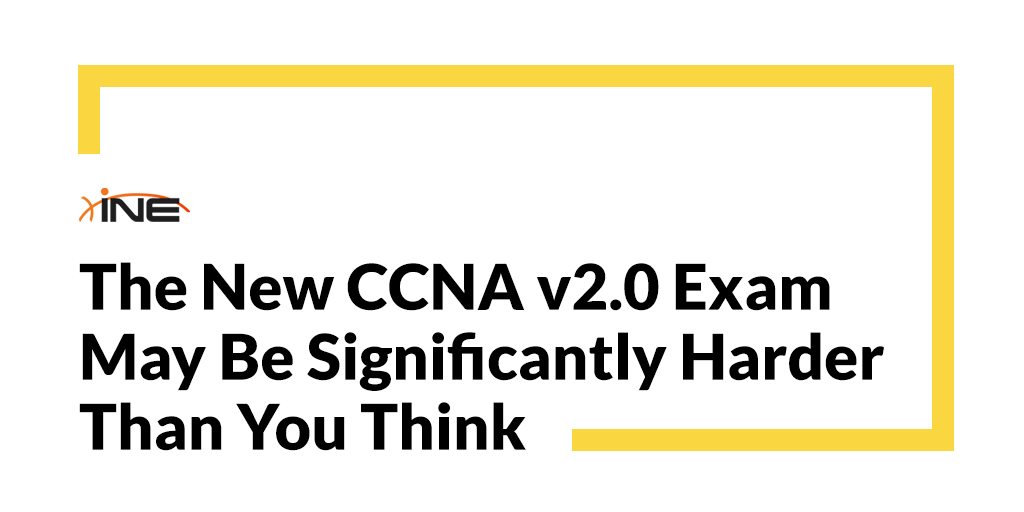 The New CCNA v2.0 Exam May Be Significantly Harder Than You Think Image
