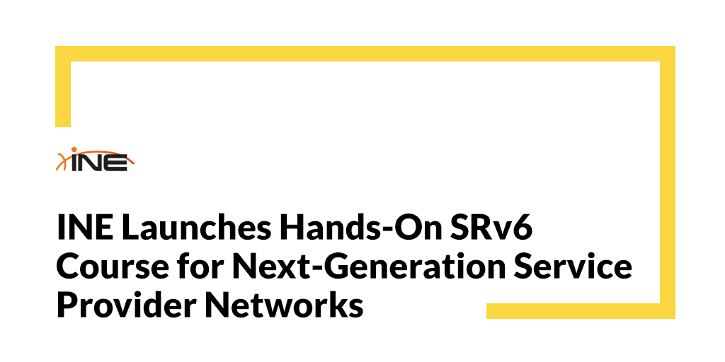 INE Launches Hands-On SRv6 Course for Next-Generation Service Provider Networks Image