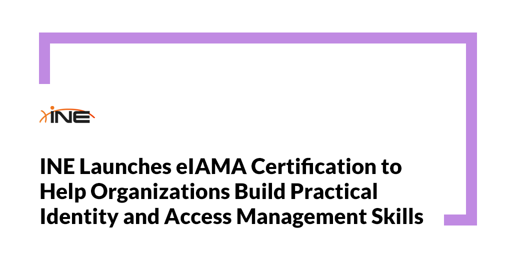 INE Launches eIAMA Certification to Help Organizations Build Practical Identity and Access Management Skills Image